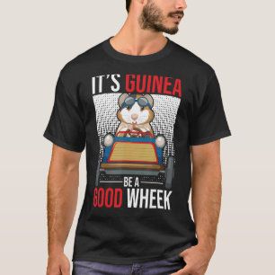 Its Guinea Be A Good Wheek Guinea Pig Guinea 1 T-Shirt