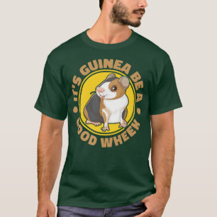 Its Guinea Be A Good Wheek Guinea Pig Guinea Lover T-Shirt