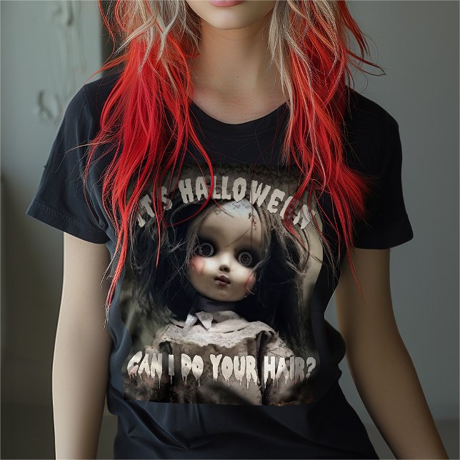 It's Halloween Can I Do Your Hair Haunted Doll T-Shirt (Creator Uploaded)