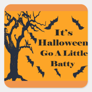 It's Halloween - Go a Little Batty! Square Sticker