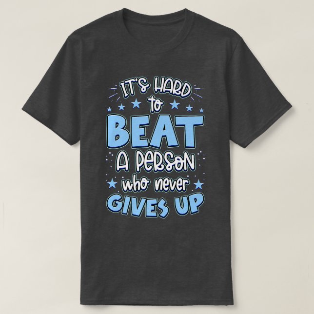 It's Hard Beat A Person Who Never Gives Up Motivat T-Shirt (Design Front)