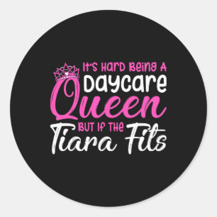 It's Hard Being A Daycare Queen - Childcare Teache Classic Round Sticker