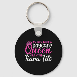 It's Hard Being A Daycare Queen - Childcare Teache Key Ring