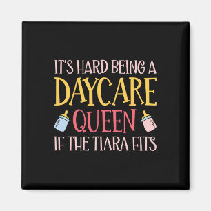 It's Hard Being A Daycare Queen - Childcare Teache Magnet