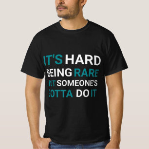 It's Hard Being Rare But Someone - Rare Disease Da T-Shirt