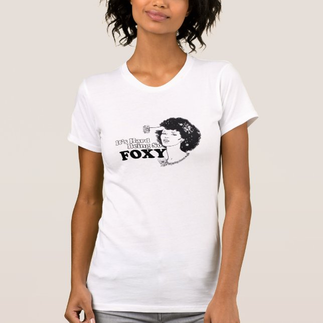 It's hard being so foxy T-Shirt (Front)