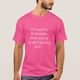 It's Hard to be Humble When You're This Good At Mi T-Shirt