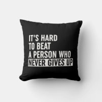 It's Hard To Beat A Person Who Never Gives Up