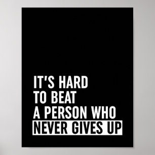 It's Hard To Beat A Person Who Never Gives Up Poster