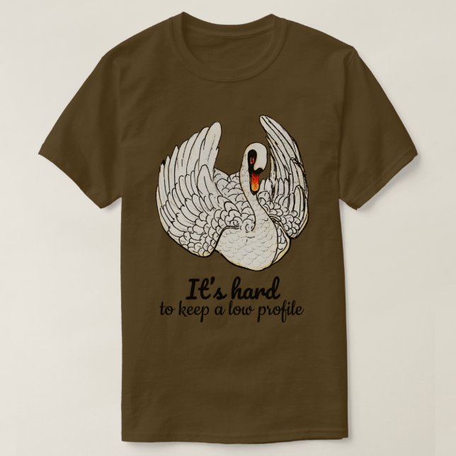 Its hard to keep a low profile Quote T-Shirt (Design Front)
