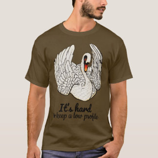 Its hard to keep a low profile Quote T-Shirt