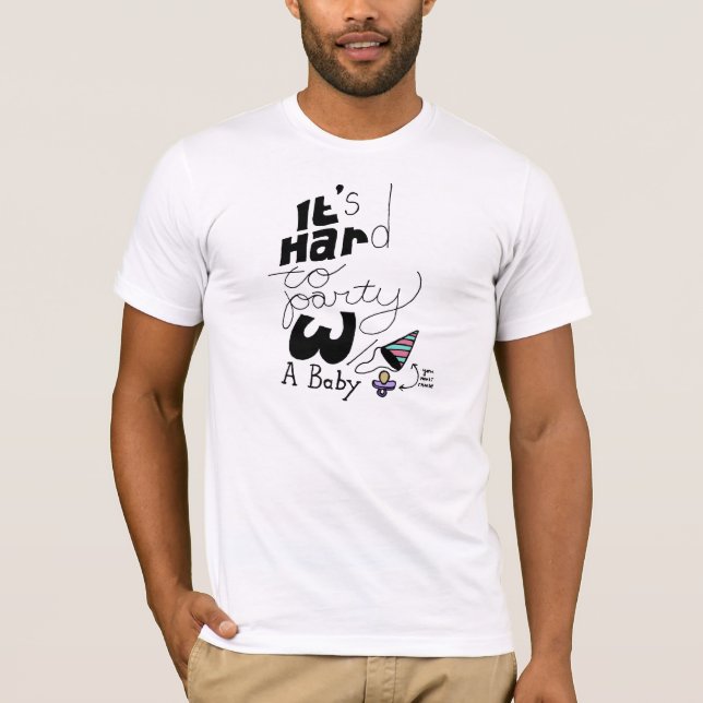 It's Hard to Party with a Baby T-Shirt (Front)
