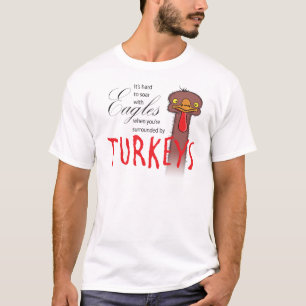 It's Hard To Soar With Eagles... T-Shirt
