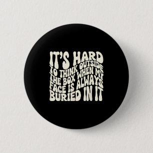 It's hard to think outside the box when my face is 6 cm round badge