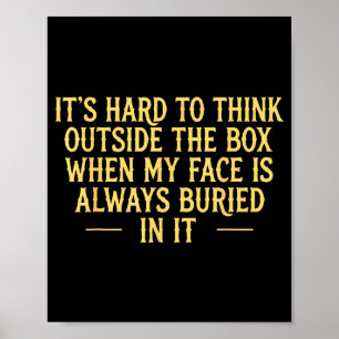 Its hard to think outside the box when my face is  poster