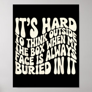 It's hard to think outside the box when my face is poster