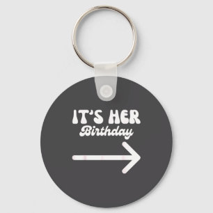 It's Her Birthday (arrow Inting) Funny Humor Sayin Key Ring