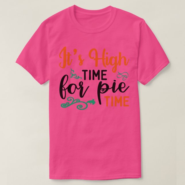 Its High Time for Pie Time T-Shirt (Design Front)