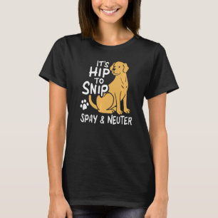 It's Hip To Snip Spay & Neuter Awareness Animal Re T-Shirt
