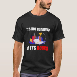 It's hoarding if it's books  book T-Shirt