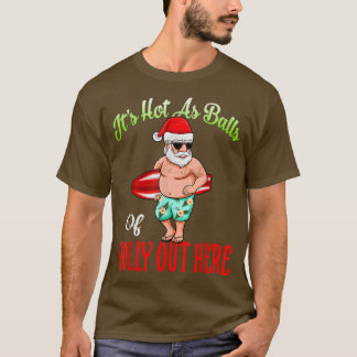Its Hot As Balls Of Holly Hawaiian Christmas In Ju T-Shirt