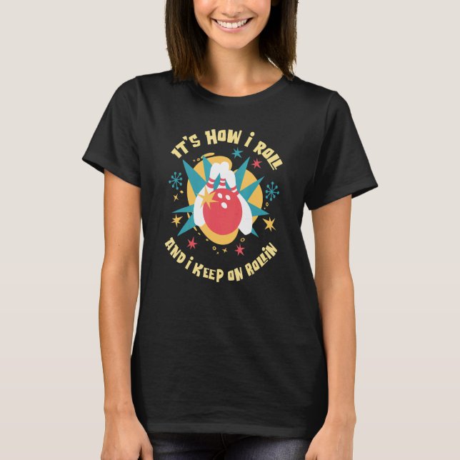 It's How I Roll  and I keep on Rollin  Fun Retro B T-Shirt (Front)