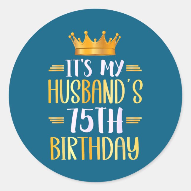 It's Husband's 75th Birthday Happy Classic Round Sticker (Front)