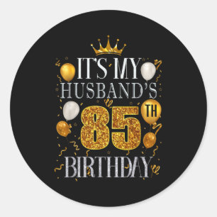 It's Husband's 85th Birthday Happy Classic Round Sticker