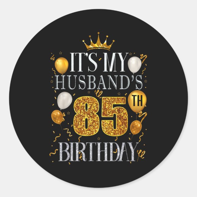 It's Husband's 85th Birthday Happy Classic Round Sticker (Front)