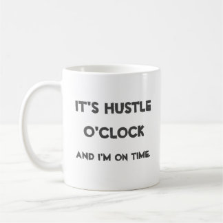 It's Hustle O'clock Coffee Mug