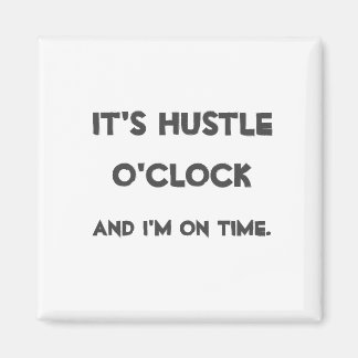 It's Hustle O'clock Magnet