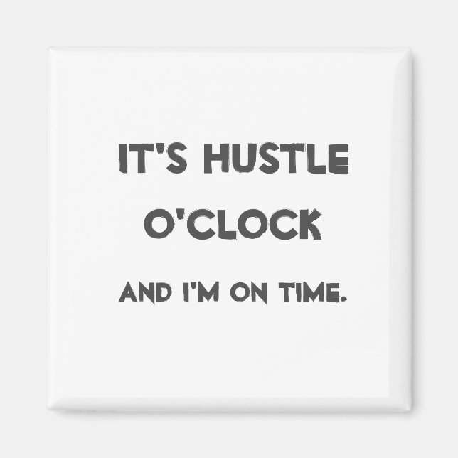 It's Hustle O'clock Magnet (Front)