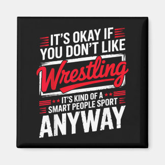 Its If You Dont Like Wrestling Smart People Sport Magnet