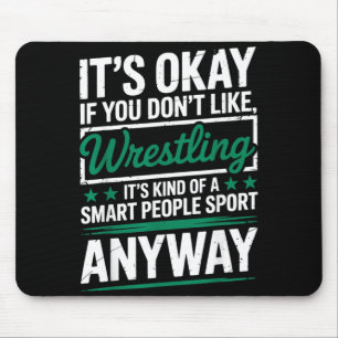 Its If You Dont Like Wrestling Smart People Sport Mouse Pad