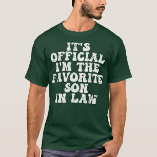 Its Im the favourite son in law 1 T-Shirt