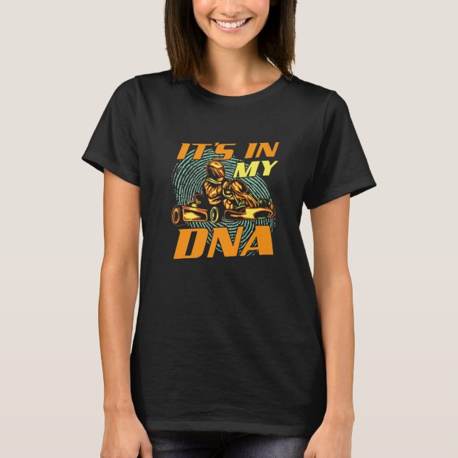It's In My DNA - Go Karting Go Kart Racer Racing E T-Shirt (Front)