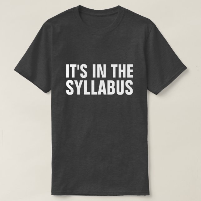 It's In The Syllabus Funny Professor Educator T-Shirt (Design Front)