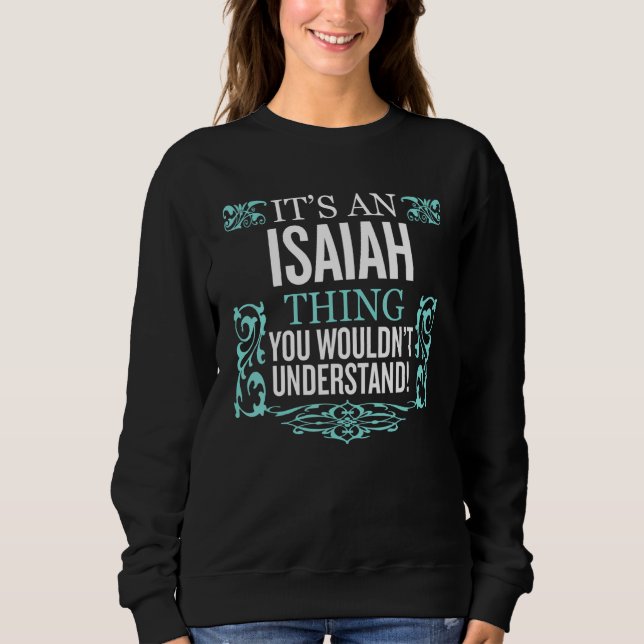 It's Isaiah Thing You Wouldn't Understand Funny Me Sweatshirt (Front)