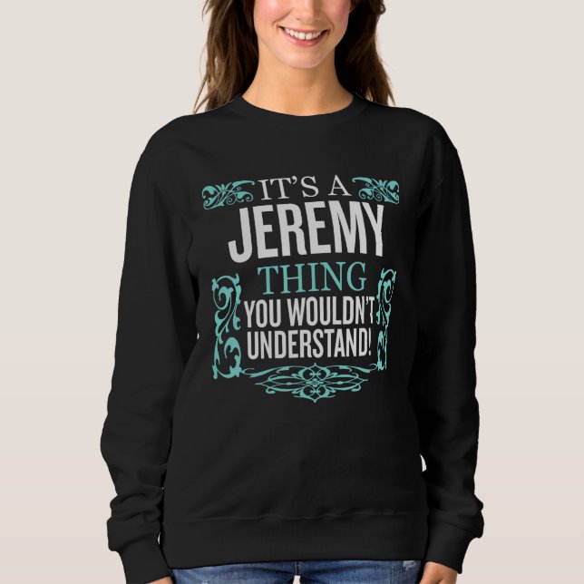 It's Jeremy Thing You Wouldn't Understand Funny Me Sweatshirt (Front)