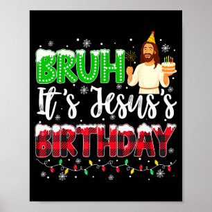 It's Jesus's Birthday Bruh Christmas Christian Pla Poster
