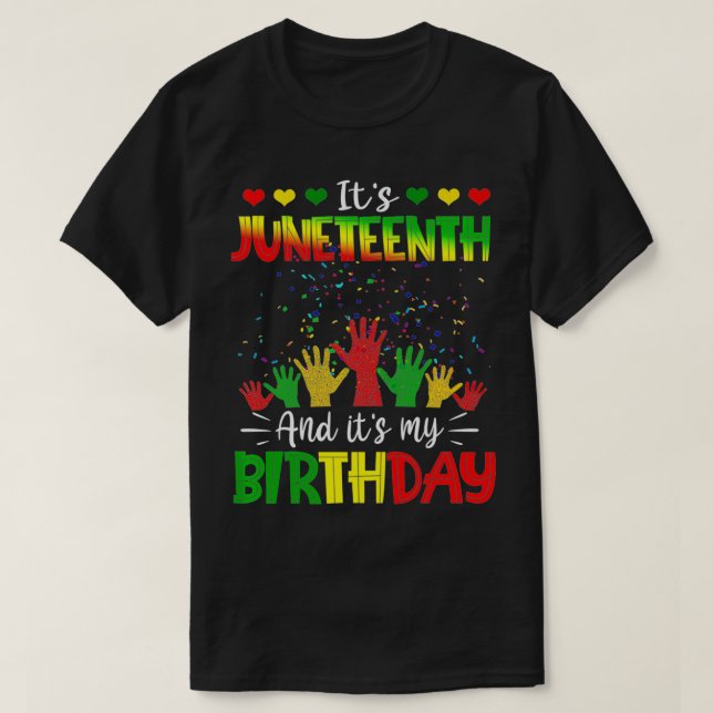 It's Juneteenth And My Birthday African Black June T-Shirt (Design Front)