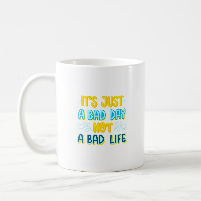 it's just a bad day not a bad life coffee mug (Left)