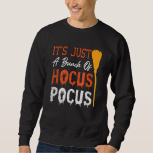 It's Just A Bunch Of Hocus Pocus Halloween Party Sweatshirt