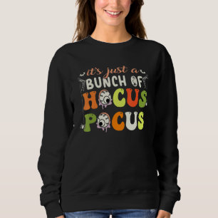 It's Just A Bunch Of Hocus Pocus Halloween Party Sweatshirt