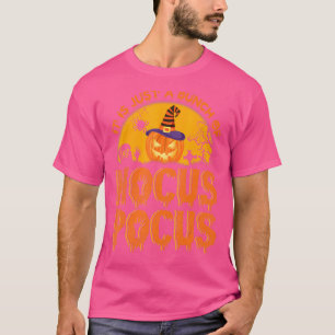 It's Just A Bunch Of Hocus Pocus  Happy Saying Hal T-Shirt