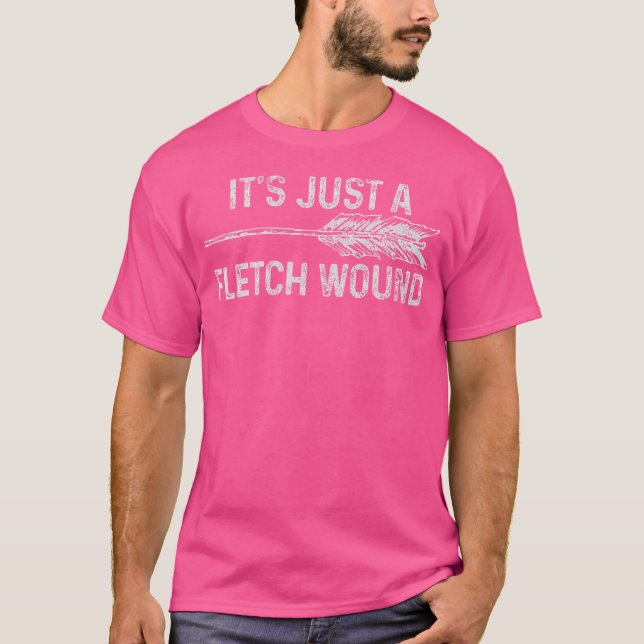 It'S Just A Fletch Wound Archery Bowhunting Bowhun T-Shirt (Front)