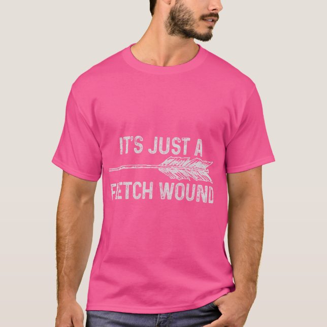 It'S Just A Fletch Wound Archery Bowhunting Bowhun T-Shirt (Front)