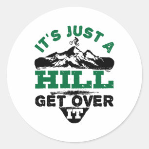 It's Just A Hill Get Over It - Cycling Mountain Bi Classic Round Sticker