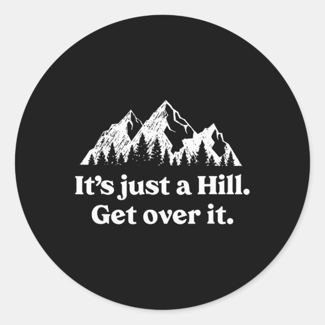 It's Just A Hill Get Over It Mountain Biking Trail Classic Round Sticker (Front)