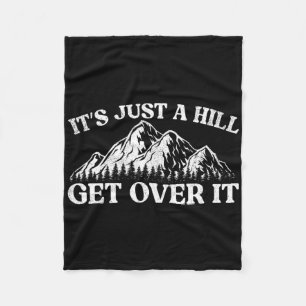 It's Just A Hill Get Over It Mountain Indoor Bould Fleece Blanket